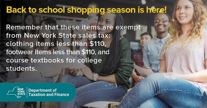 Take advantage of back-to-school savings now and throughout the year in New York State. The Tax Department is reminding students and parents of the tax breaks on purchases of certain clothing and footwear, and on course textbooks for full-time or part-time college students.